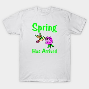 Spring Has Arrived T-Shirt